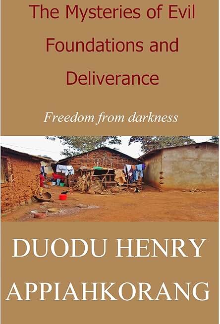 The Mysteries of Evil Foundations and Deliverance: Freedom from darkness
