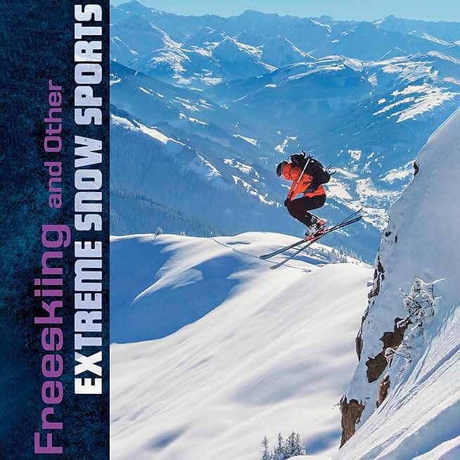 Freeskiing and Other Extreme Snow Sports: Natural Thrills
