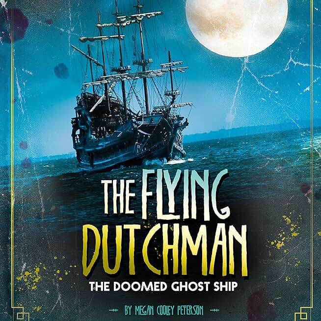 The Flying Dutchman: The Doomed Ghost Ship: Real-Life Ghost Stories