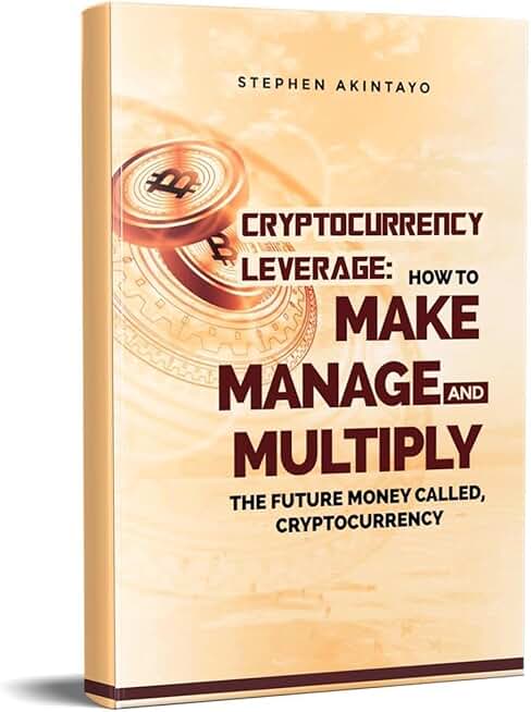 CRYPTOCURRENCY LEVERAGE: HOW TO MAKE, MANAGE AND MULTIPLY THE FUTURE MONEY CALL CRYPTOCURRENCY