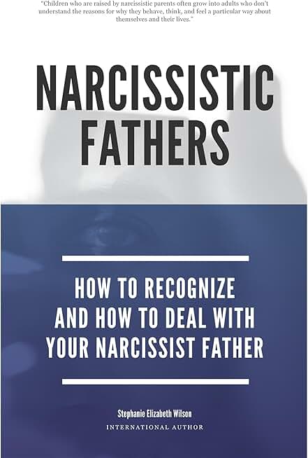 Narcissistic Fathers - How To Recognize And How To Deal With Your Narcissist Father