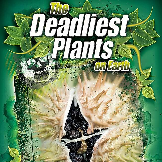 The Deadliest Plants on Earth: The World's Deadliest