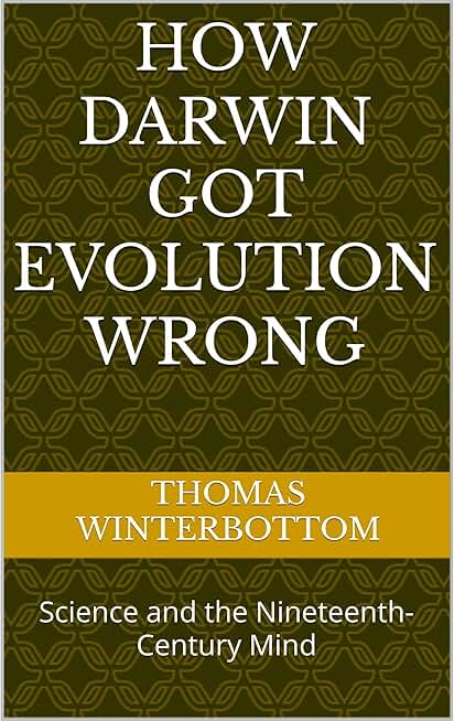 How Darwin Got Evolution Wrong: Science and the Nineteenth-Century Mind