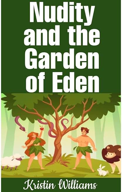 Nudity and the Garden of Eden: What Can We Learn About Nakedness From Adam and Eve in the Garden of Eden?