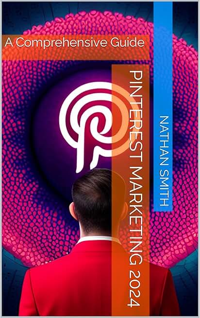 Pinterest Marketing 2024: A Comprehensive Guide