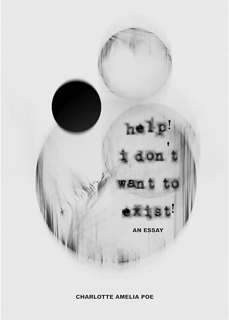 help! i don't want to exist!: an essay