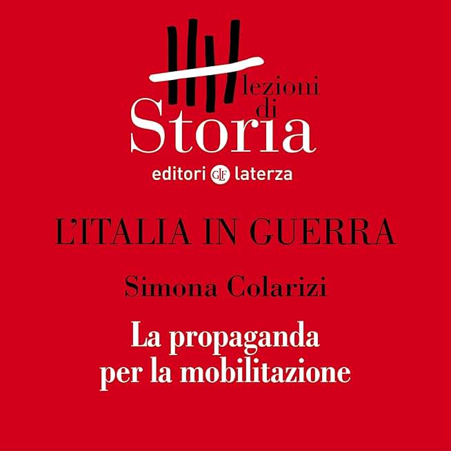 L'Italia in guerra - Comunicazione. Propaganda per la mobilitazione: Lezioni di Storia