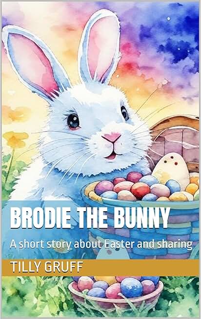 Brodie the Bunny: A short story about Easter and sharing