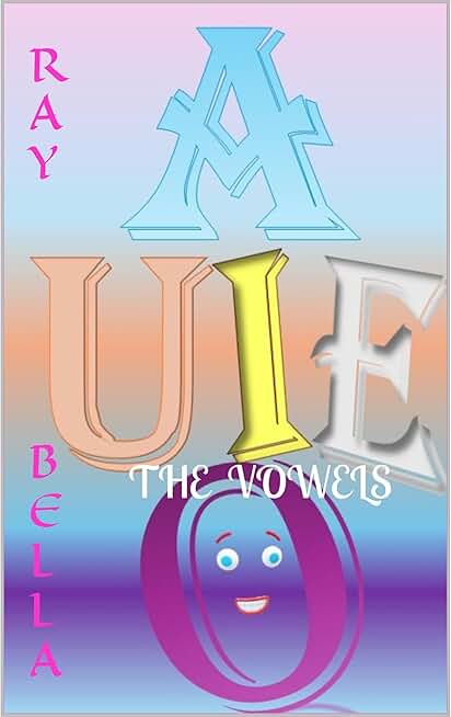 THE VOWELS: A, E, I, O, AND U