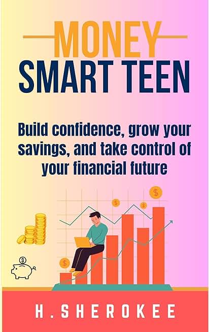 Money Smart Teen: How to Master Money, Build Wealth, and Stay Ahead: The money guide for teens who want more freedom, not just more stuff, to help teens budget, save, earn, and grow wealth