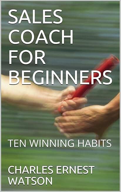 SALES COACH FOR BEGINNERS: TEN WINNING HABITS