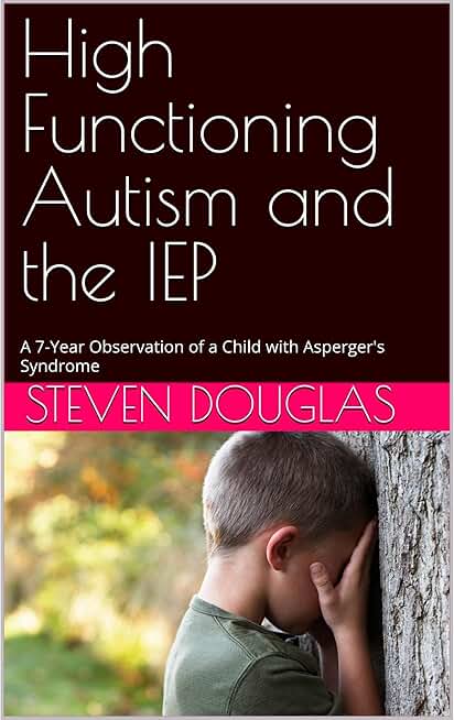High Functioning Autism and the IEP: A 7-Year Observation of a Child with Asperger's Syndrome
