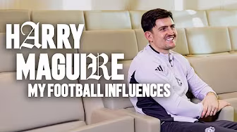 Harry Maguire: My Football Influences ⚽️
