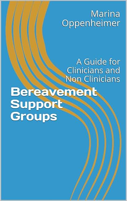 Bereavement Support Groups: A Guide for Clinicians and Non Clinicians