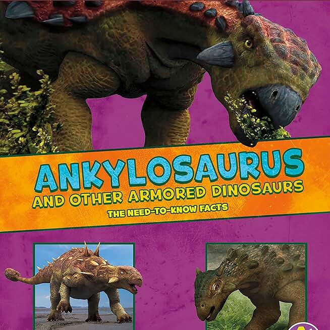 Ankylosaurus and Other Armored Dinosaurs: The Need-to-Know Facts (Unabridged)