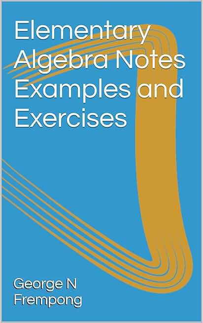 Elementary Algebra Notes Examples and Exercises