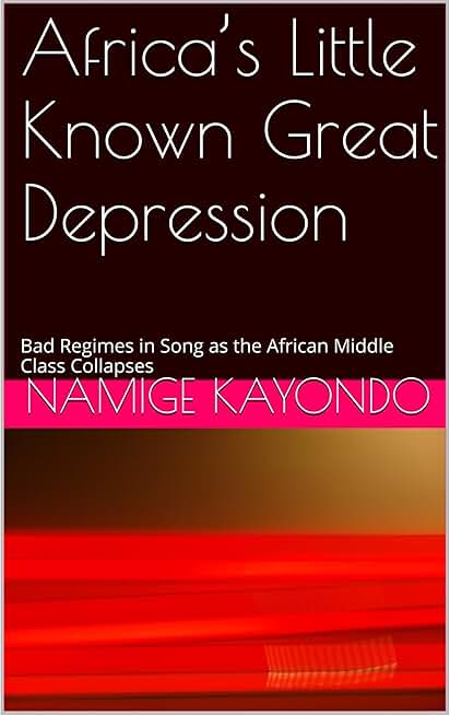 Africa’s Little Known Great Depression: Bad Regimes in Song as the African Middle Class Collapses