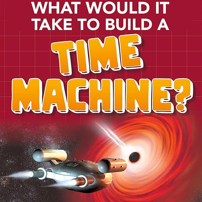 What Would It Take to Build a Time Machine?: Sci-Fi Tech