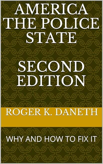 AMERICA THE POLICE STATE SECOND EDITION: WHY AND HOW TO FIX IT