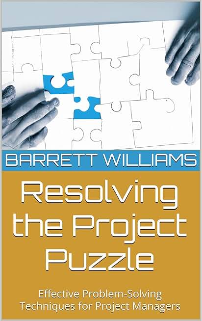 Resolving the Project Puzzle: Effective Problem-Solving Techniques for Project Managers