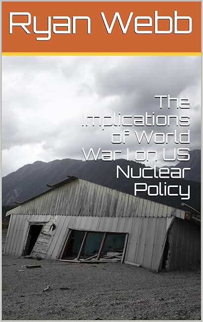 The Implications of World War I on US Nuclear Policy
