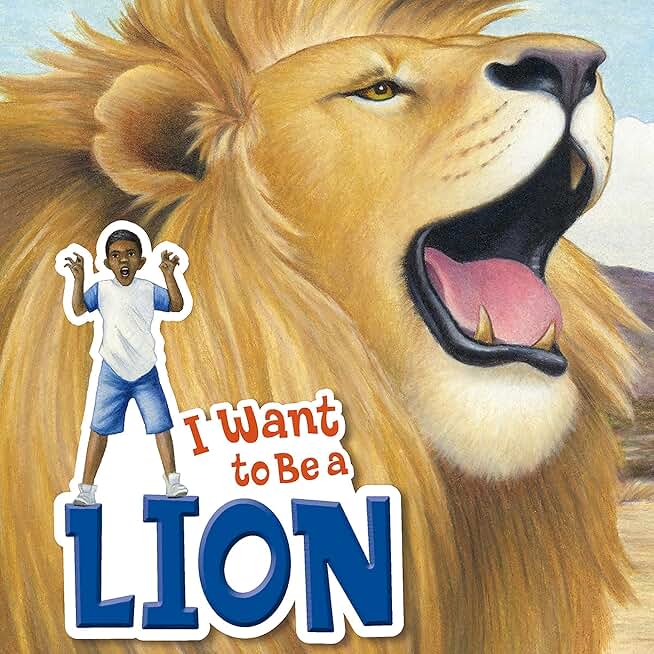 I Want to Be a Lion: I Want to Be...