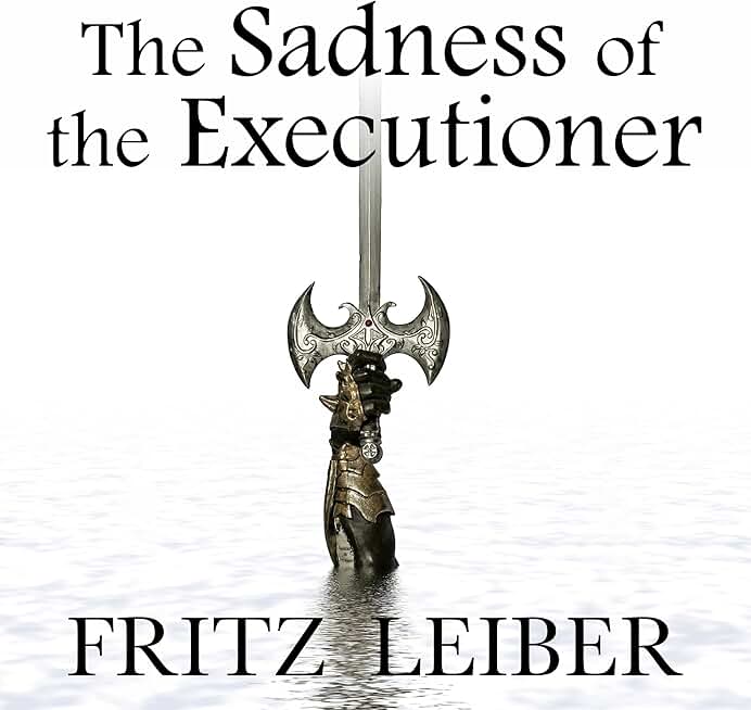 The Sadness of the Executioner: A Fafhrd and the Gray Mouser Adventure