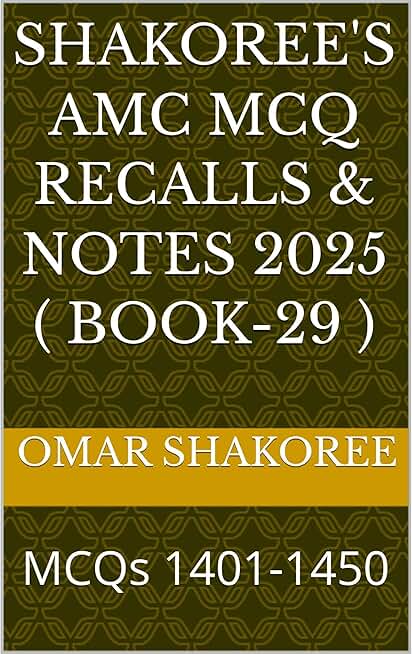 Shakoree's AMC MCQ Recalls & notes 2025 ( Book-29 ): MCQs 1401-1450