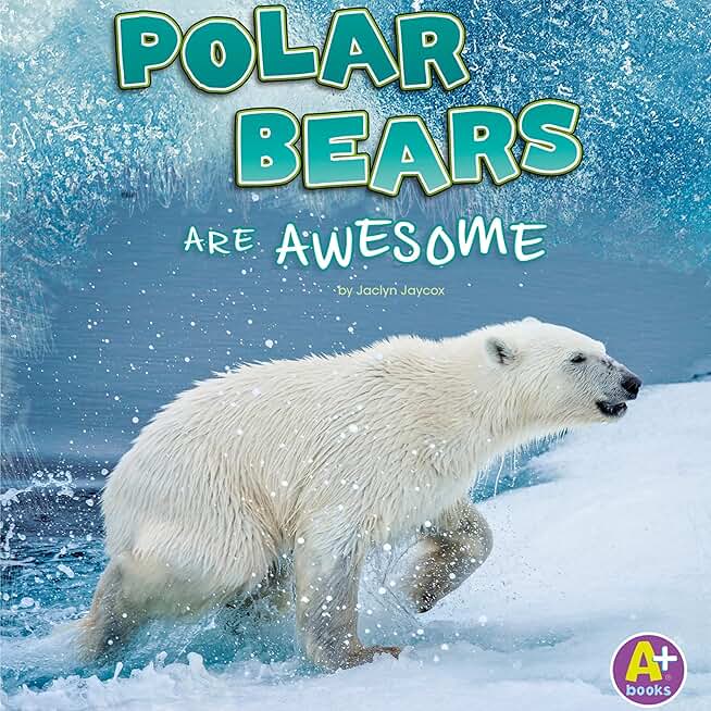 Polar Bears Are Awesome: Polar Animals