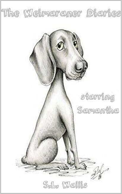 The Weimaraner Diaries: Volume 1