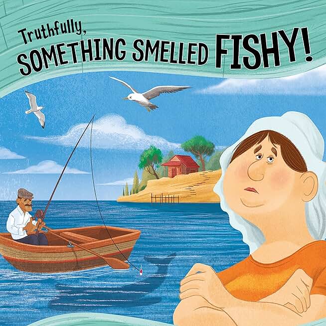 Truthfully, Something Smelled Fishy!: The Story of the Fisherman and His Wife as Told by the Wife
