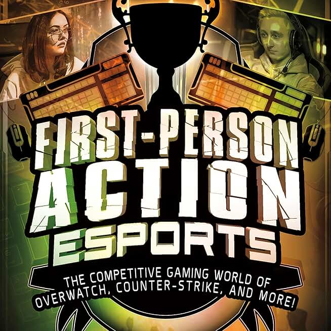 First-Person Action Esports: The Competitive Gaming World of Overwatch, Counter-Strike, and More!: Wide World of Esports (Unabridged)