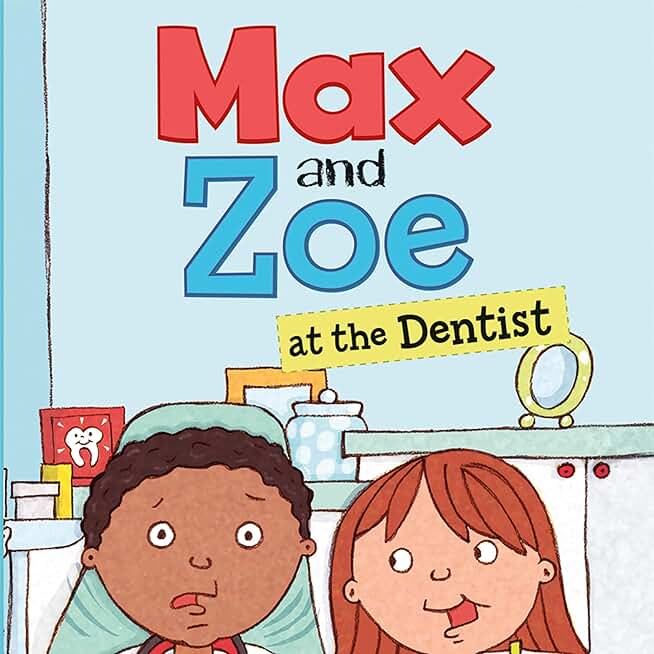 Max and Zoe at the Dentist: Max and Zoe