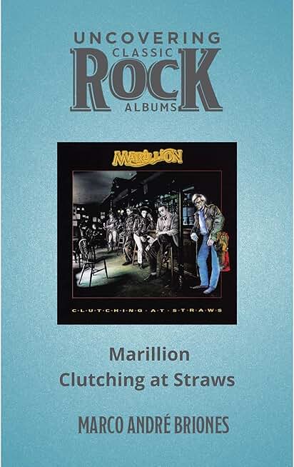 Uncovering Classic Rock Albums - Marillion - Clutching at Straws - Second Edition