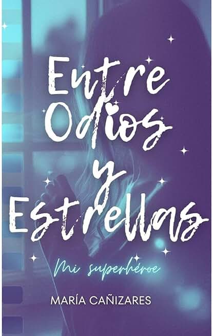 Entre Odios y Estrellas: Mi Superhéroe