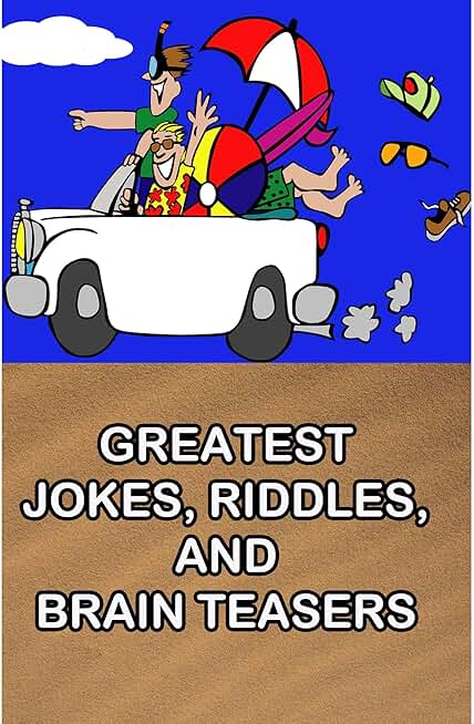 Greatest Jokes, Riddles, and Brain Teasers: Hilarious jokes, tricky riddles, and brain teasers. Loads of fun for the whole family.