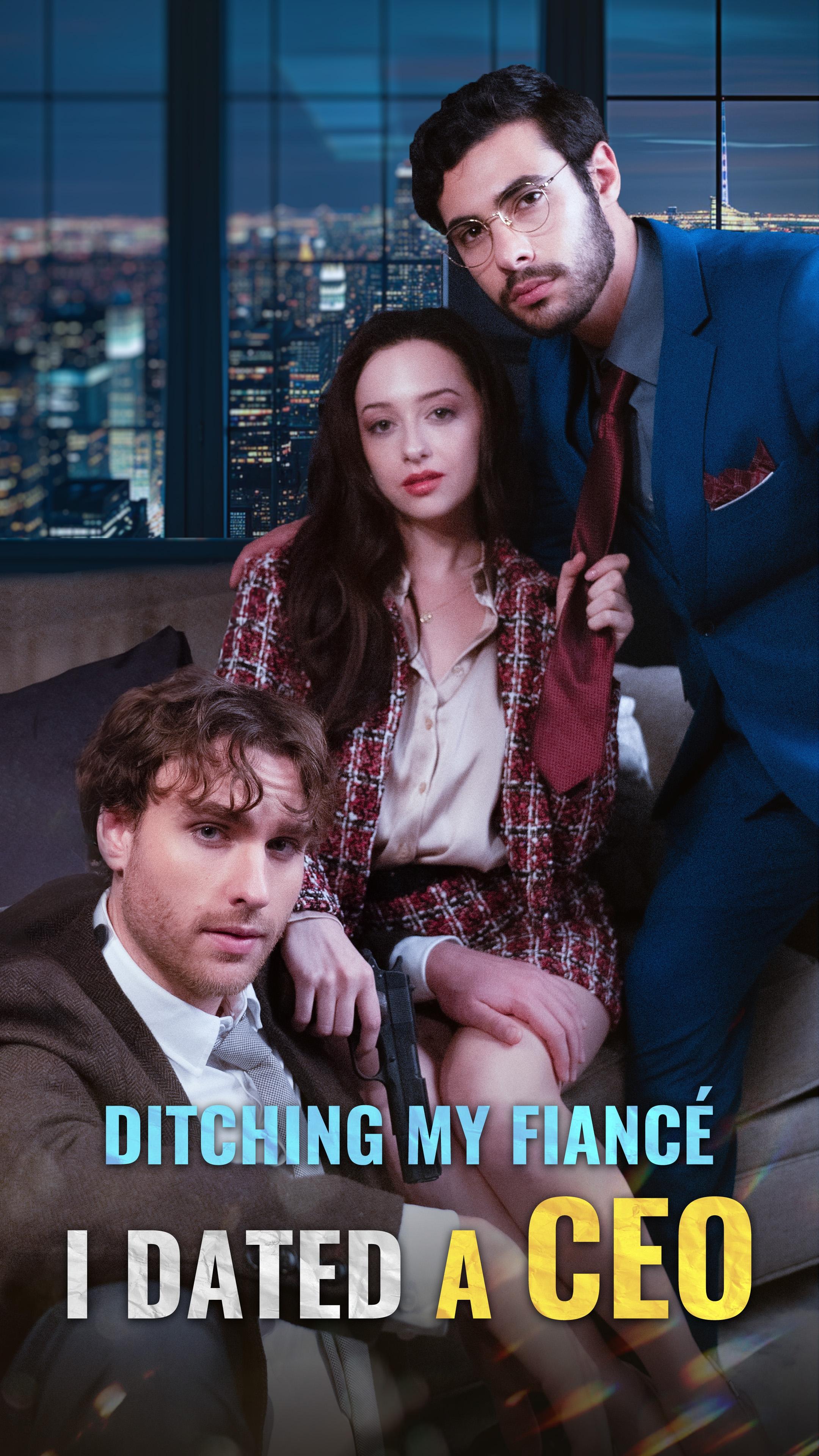 Ditching My Fiancé, I Dated a CEO