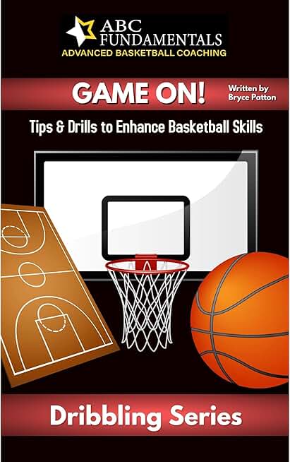 GAME ON! Dribble Series: Tips & Drills to Enhance Basketball Skills Written By, Bryce Patton