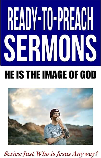 He is the Image of God: (Ready-to-Print Sermons)