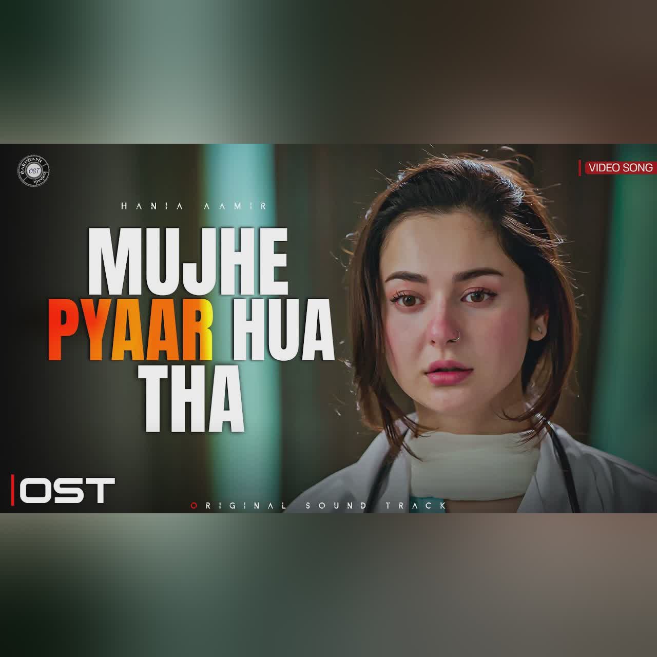 Mujhe Pyaar Hua Tha - OST | Video Song | Hania Aamir | Kaifi Khalil | Pakistani Drama OST