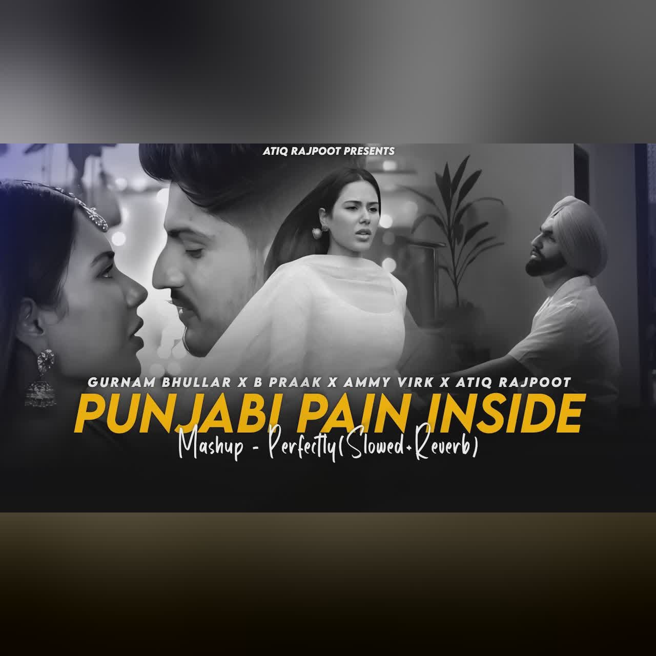 Punjabi Pain Inside Mashup | Gurnam Bhullar | B Praak | Ammy Virk | Atiq Rajpoot