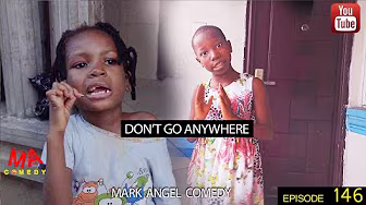 DONT GO ANYWHERE (Mark Angel Comedy) (Episode 146)