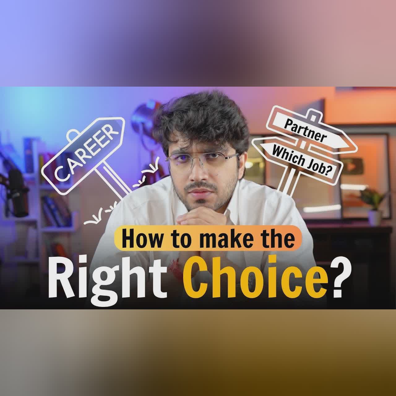 How to Make the Right Choice? How to make Decisions by Aman Dhattarwal