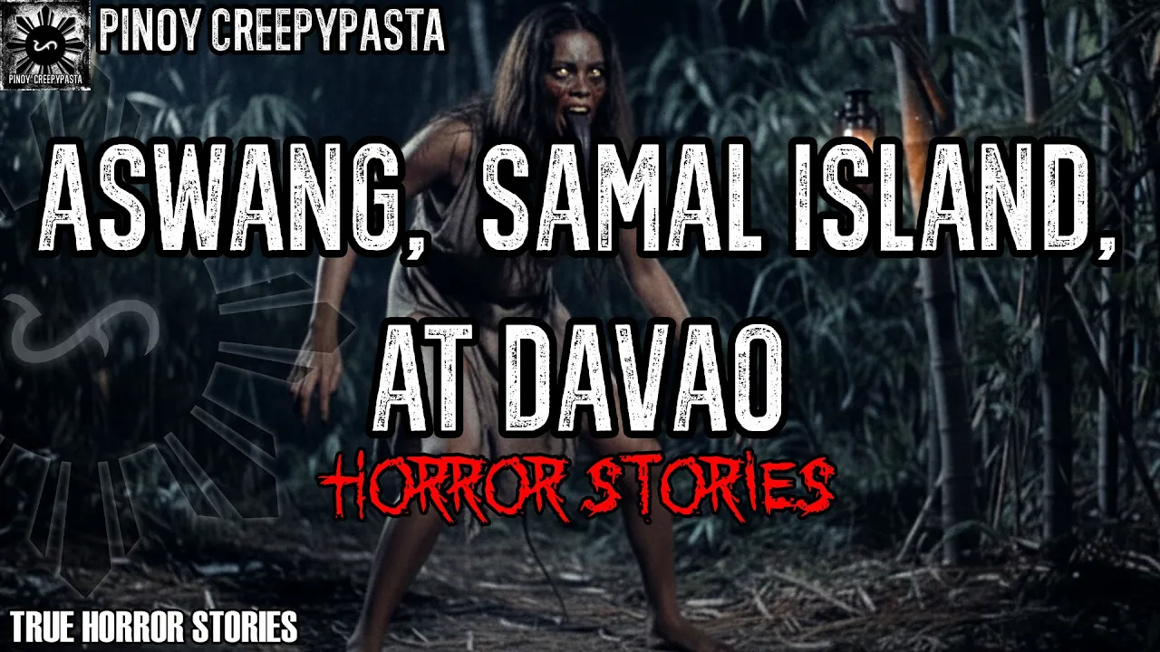 ASWANG, SAMAL ISLAND, AT DAVAO HORROR STORIES