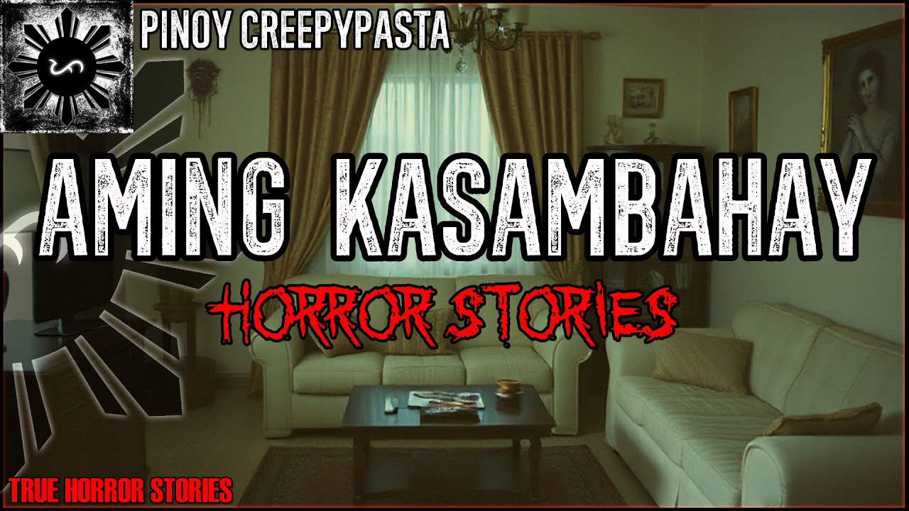 AMING KASAMBAHAY HORROR STORIES