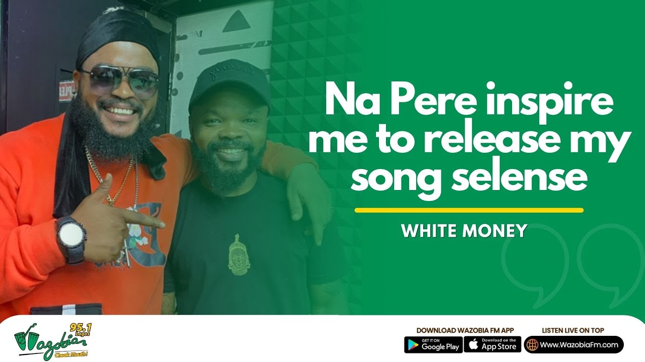 Na Pere inspire me to release my song selense - White Money