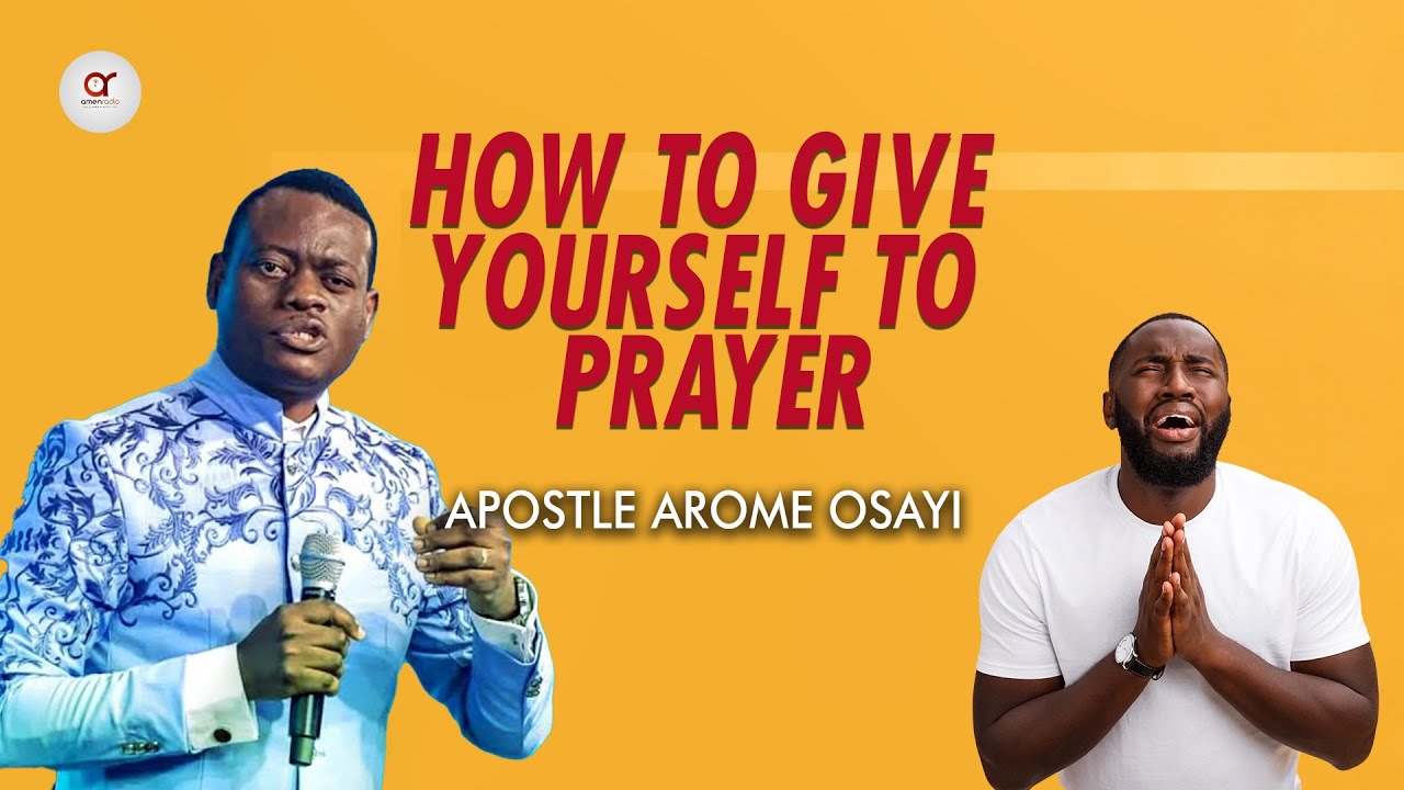 How To Give Yourself To Prayer - Apostle Arome Osayi ||| Life Changing Sermon