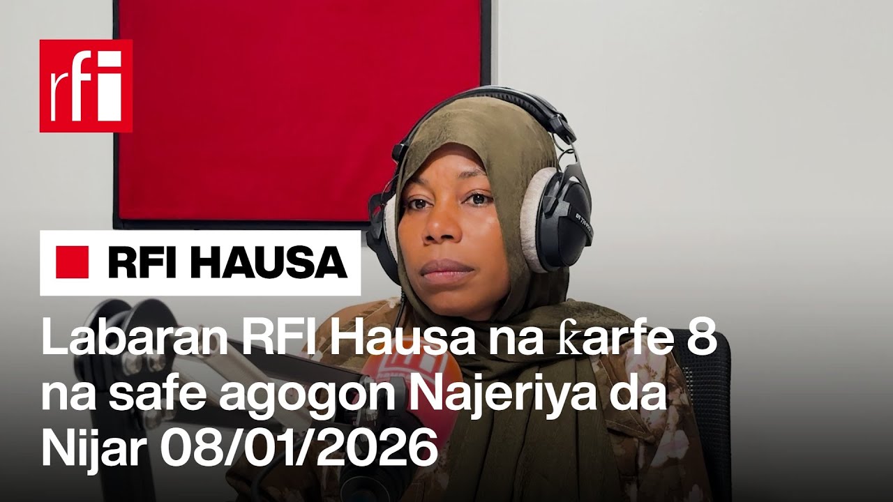 Labaran RFI Hausa na ƙarfe 8 na safe agogon Najeriya da Nijar 08-01-2026… • RFI Hausa