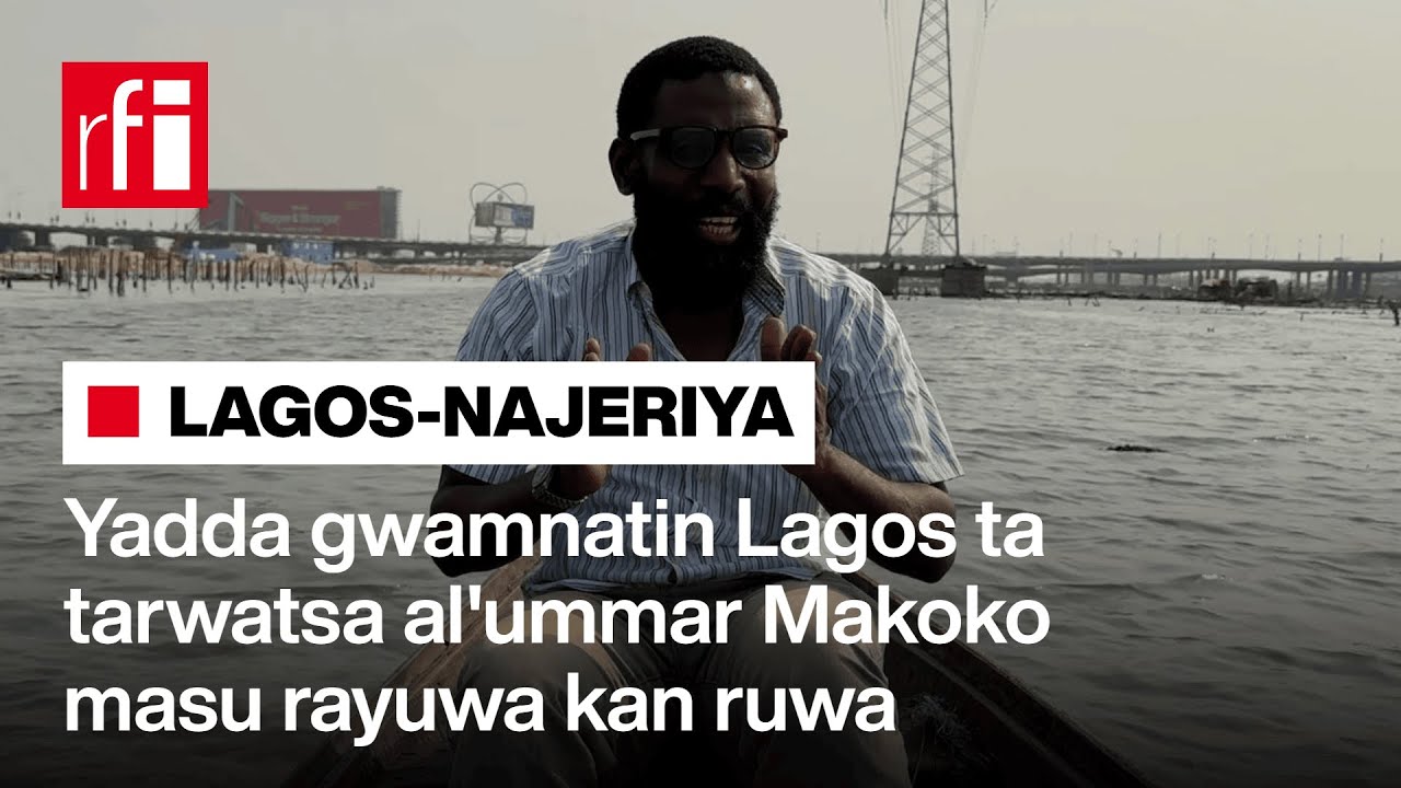 Yadda gwamnatin Lagos ta tarwatsa al'ummar Makoko da ke rayuwa a kan ruwa tun fil'azal… • RFI Hausa