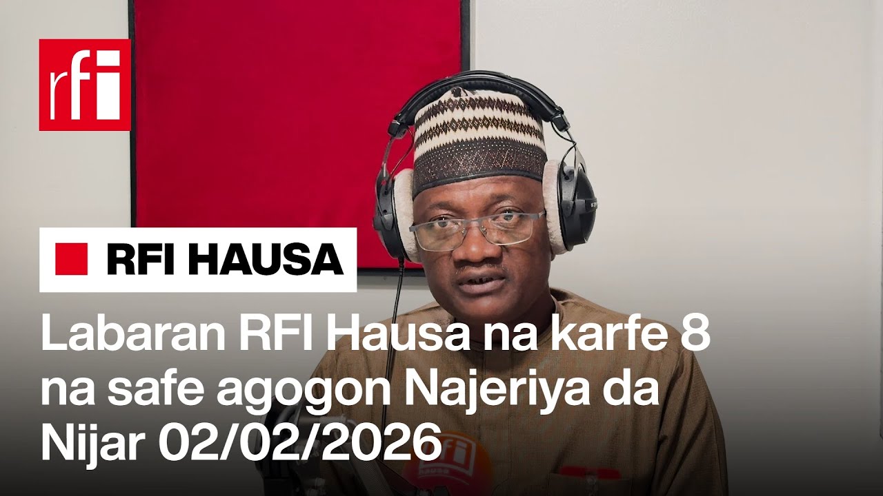 Labaran RFI Hausa na karfe 8 na safe agogon Najeriya da Nijar 02-02-2026… • RFI Hausa